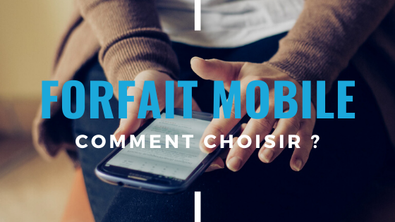 comment choisir son forfait téléphonie mobile